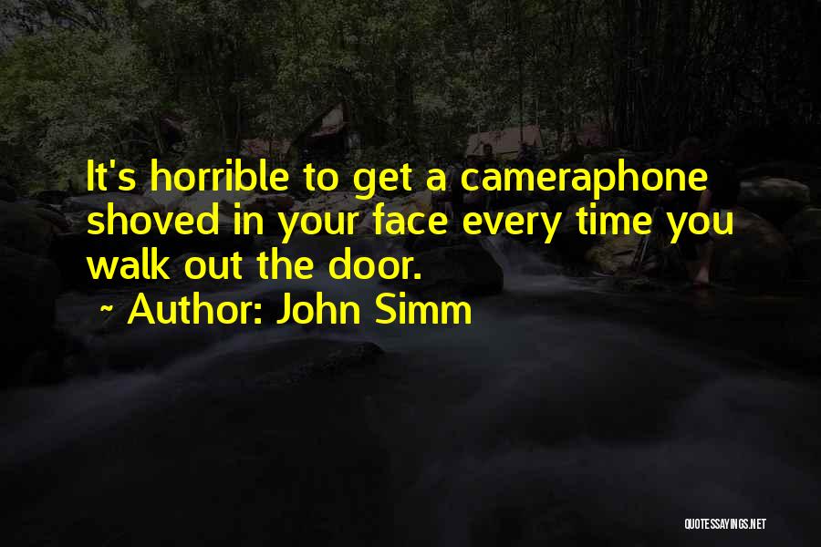 John Simm Quotes: It's Horrible To Get A Cameraphone Shoved In Your Face Every Time You Walk Out The Door.