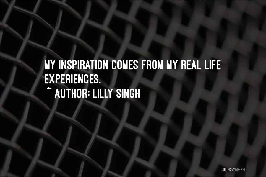 Lilly Singh Quotes: My Inspiration Comes From My Real Life Experiences.