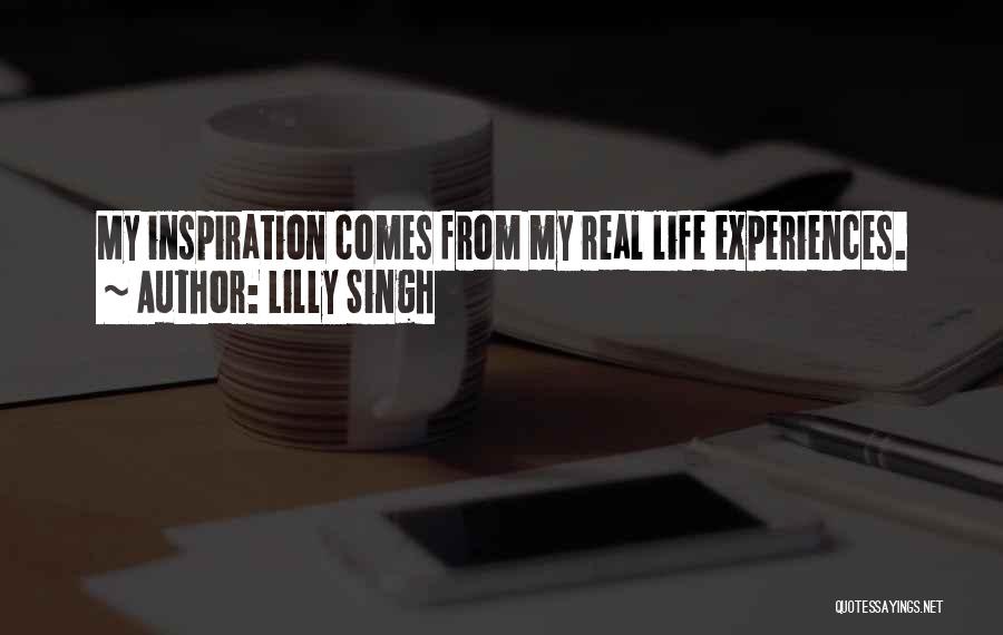 Lilly Singh Quotes: My Inspiration Comes From My Real Life Experiences.