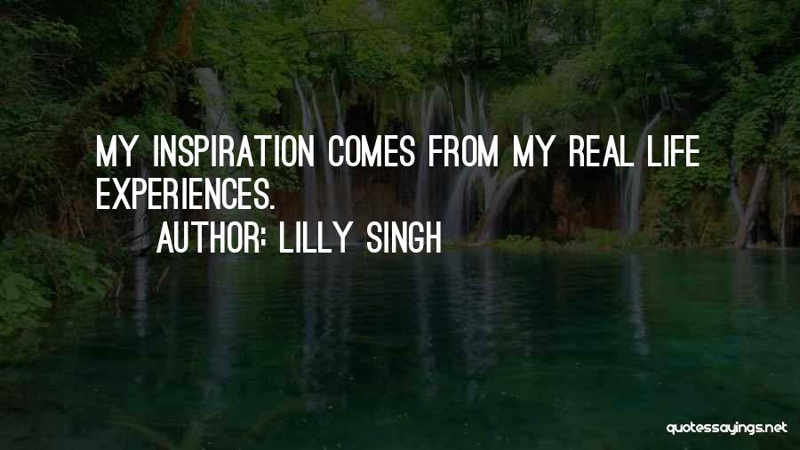 Lilly Singh Quotes: My Inspiration Comes From My Real Life Experiences.