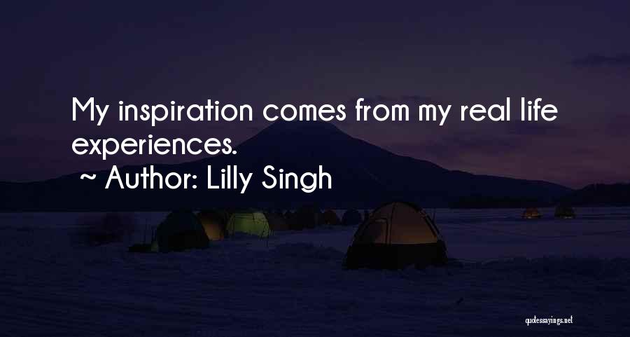 Lilly Singh Quotes: My Inspiration Comes From My Real Life Experiences.