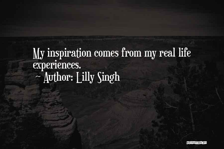 Lilly Singh Quotes: My Inspiration Comes From My Real Life Experiences.
