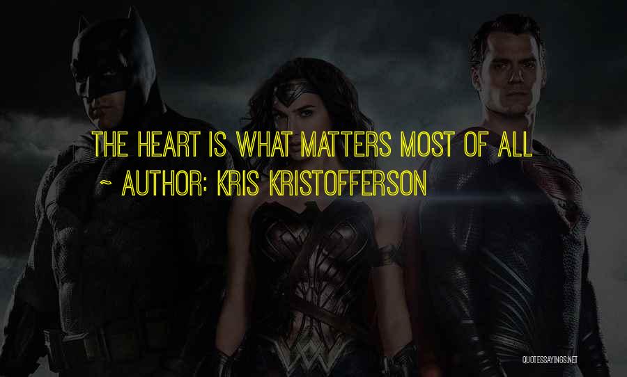 Kris Kristofferson Quotes: The Heart Is What Matters Most Of All