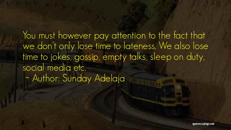 Sunday Adelaja Quotes: You Must However Pay Attention To The Fact That We Don't Only Lose Time To Lateness. We Also Lose Time