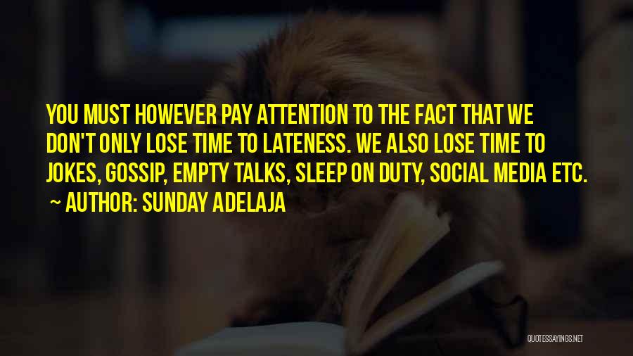 Sunday Adelaja Quotes: You Must However Pay Attention To The Fact That We Don't Only Lose Time To Lateness. We Also Lose Time