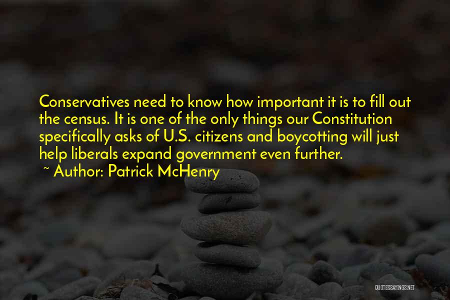 Patrick McHenry Quotes: Conservatives Need To Know How Important It Is To Fill Out The Census. It Is One Of The Only Things