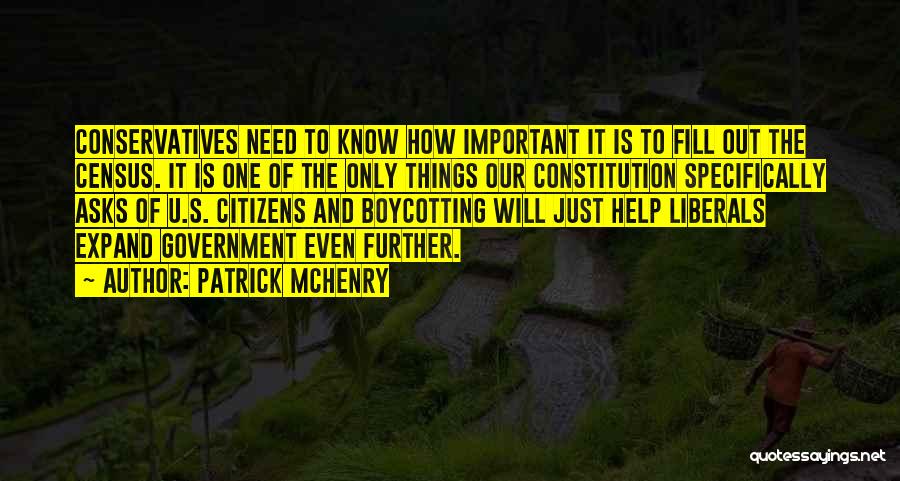 Patrick McHenry Quotes: Conservatives Need To Know How Important It Is To Fill Out The Census. It Is One Of The Only Things