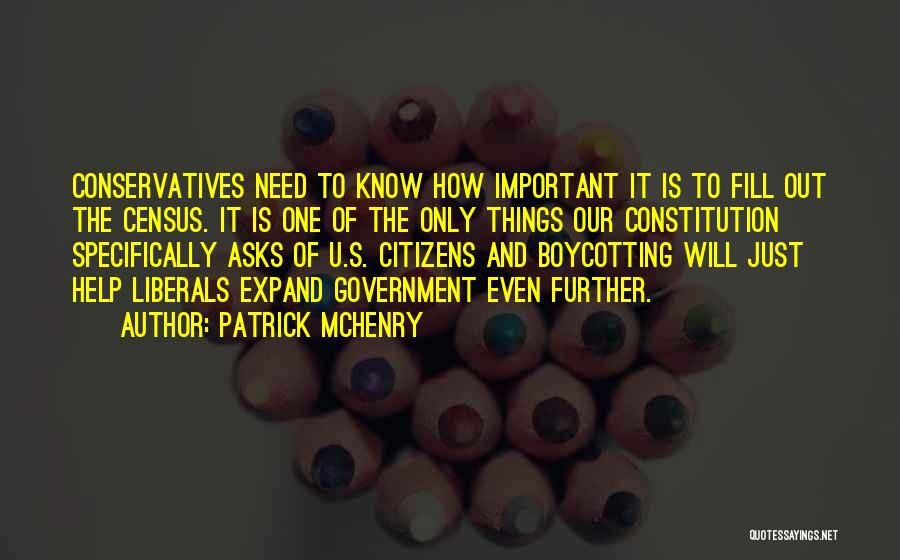 Patrick McHenry Quotes: Conservatives Need To Know How Important It Is To Fill Out The Census. It Is One Of The Only Things