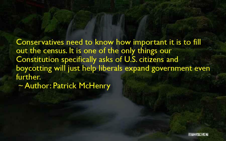 Patrick McHenry Quotes: Conservatives Need To Know How Important It Is To Fill Out The Census. It Is One Of The Only Things