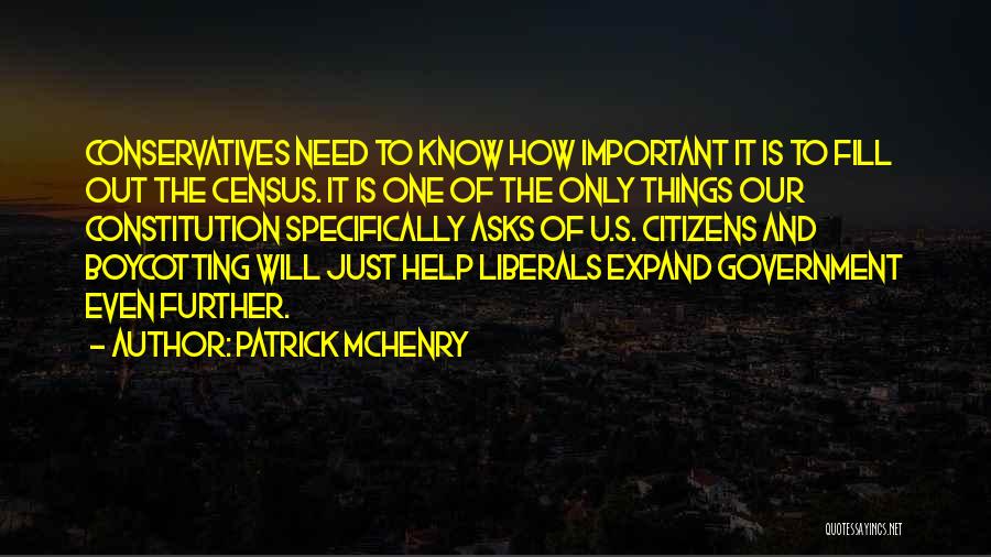 Patrick McHenry Quotes: Conservatives Need To Know How Important It Is To Fill Out The Census. It Is One Of The Only Things