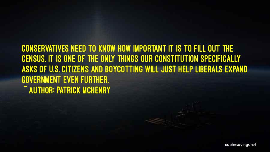 Patrick McHenry Quotes: Conservatives Need To Know How Important It Is To Fill Out The Census. It Is One Of The Only Things