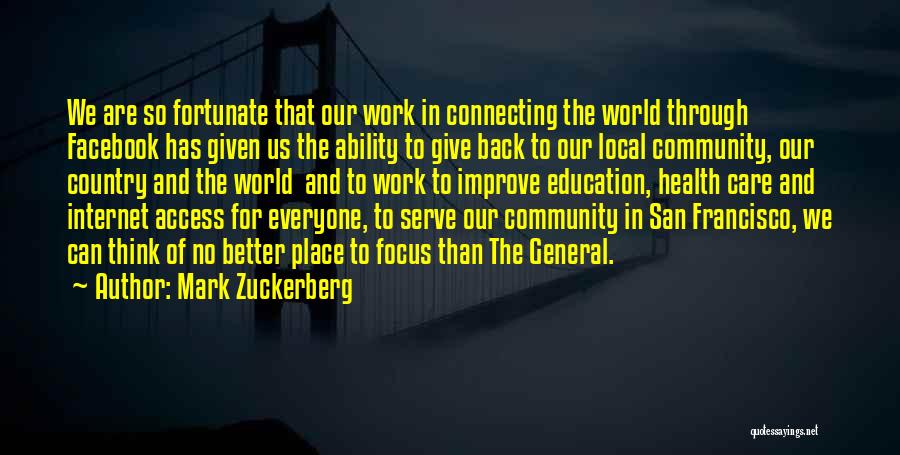 Mark Zuckerberg Quotes: We Are So Fortunate That Our Work In Connecting The World Through Facebook Has Given Us The Ability To Give