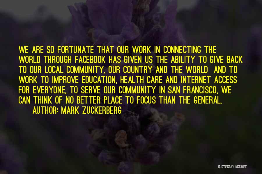 Mark Zuckerberg Quotes: We Are So Fortunate That Our Work In Connecting The World Through Facebook Has Given Us The Ability To Give