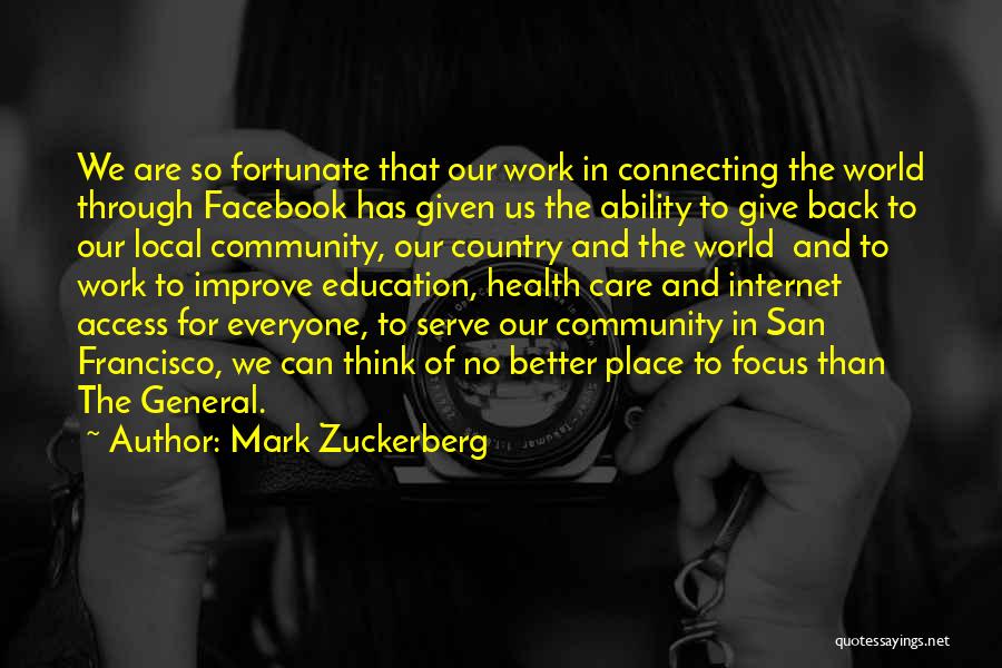 Mark Zuckerberg Quotes: We Are So Fortunate That Our Work In Connecting The World Through Facebook Has Given Us The Ability To Give