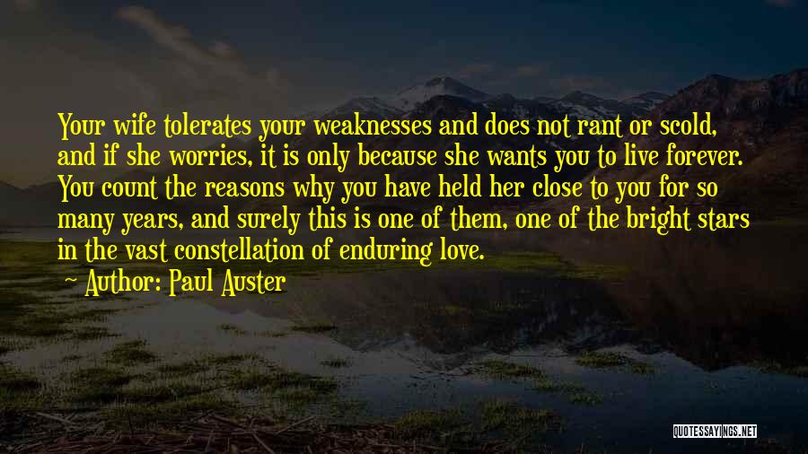 Paul Auster Quotes: Your Wife Tolerates Your Weaknesses And Does Not Rant Or Scold, And If She Worries, It Is Only Because She