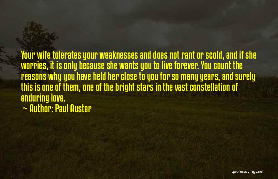Paul Auster Quotes: Your Wife Tolerates Your Weaknesses And Does Not Rant Or Scold, And If She Worries, It Is Only Because She