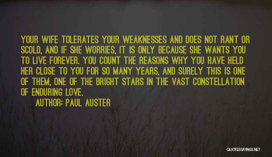 Paul Auster Quotes: Your Wife Tolerates Your Weaknesses And Does Not Rant Or Scold, And If She Worries, It Is Only Because She