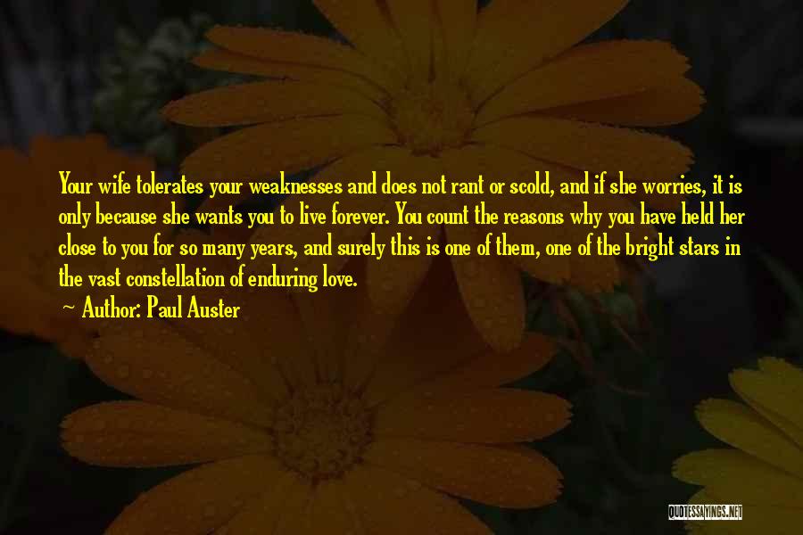 Paul Auster Quotes: Your Wife Tolerates Your Weaknesses And Does Not Rant Or Scold, And If She Worries, It Is Only Because She
