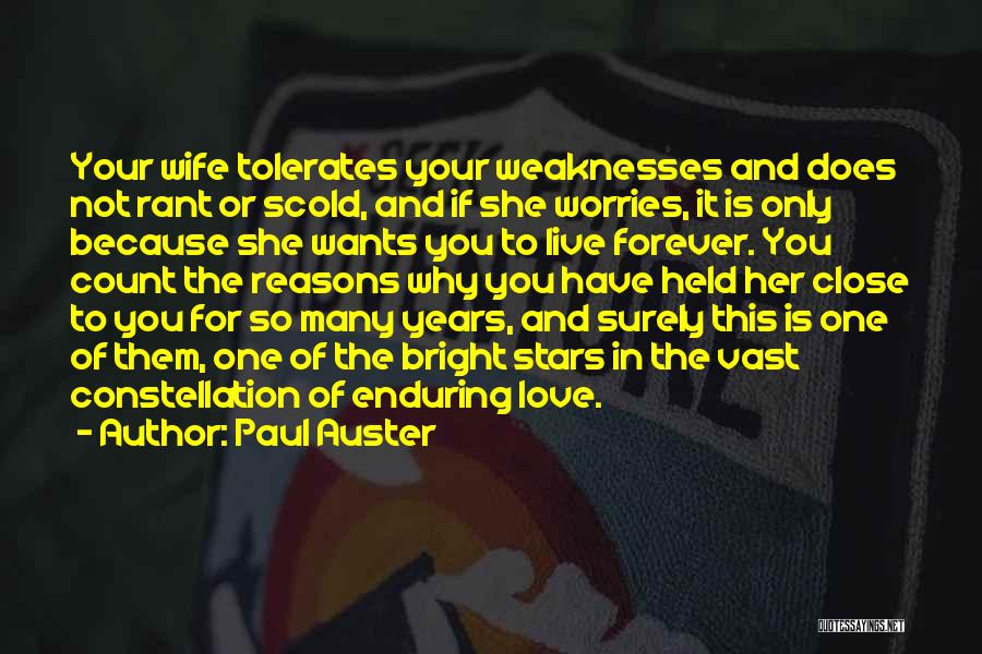 Paul Auster Quotes: Your Wife Tolerates Your Weaknesses And Does Not Rant Or Scold, And If She Worries, It Is Only Because She