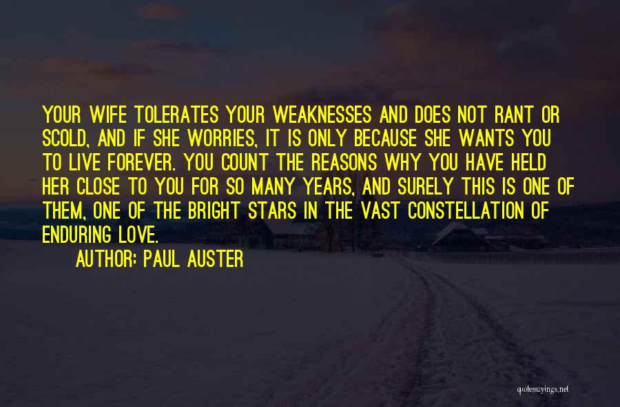 Paul Auster Quotes: Your Wife Tolerates Your Weaknesses And Does Not Rant Or Scold, And If She Worries, It Is Only Because She