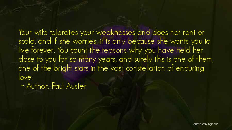 Paul Auster Quotes: Your Wife Tolerates Your Weaknesses And Does Not Rant Or Scold, And If She Worries, It Is Only Because She