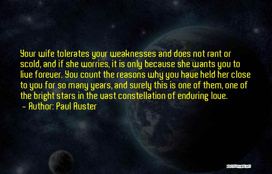 Paul Auster Quotes: Your Wife Tolerates Your Weaknesses And Does Not Rant Or Scold, And If She Worries, It Is Only Because She