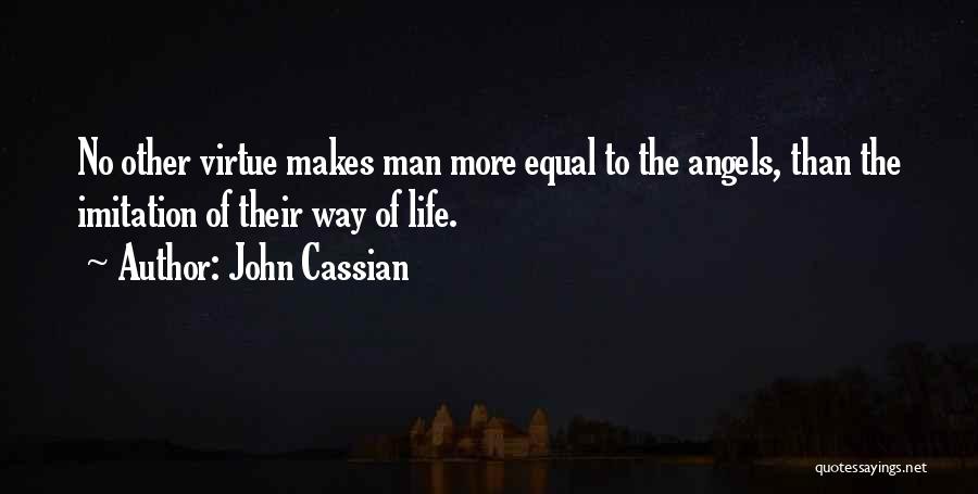 John Cassian Quotes: No Other Virtue Makes Man More Equal To The Angels, Than The Imitation Of Their Way Of Life.
