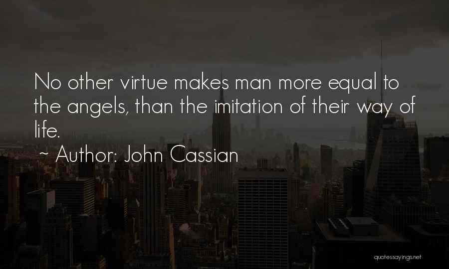 John Cassian Quotes: No Other Virtue Makes Man More Equal To The Angels, Than The Imitation Of Their Way Of Life.