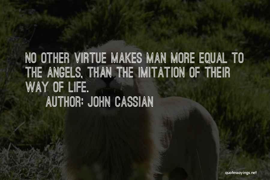 John Cassian Quotes: No Other Virtue Makes Man More Equal To The Angels, Than The Imitation Of Their Way Of Life.