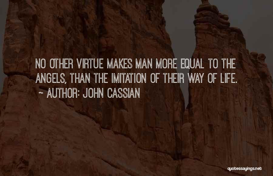 John Cassian Quotes: No Other Virtue Makes Man More Equal To The Angels, Than The Imitation Of Their Way Of Life.