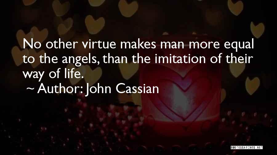 John Cassian Quotes: No Other Virtue Makes Man More Equal To The Angels, Than The Imitation Of Their Way Of Life.