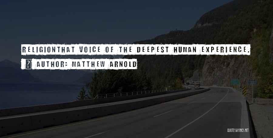 Matthew Arnold Quotes: Religionthat Voice Of The Deepest Human Experience.