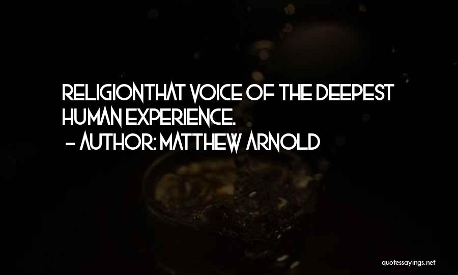 Matthew Arnold Quotes: Religionthat Voice Of The Deepest Human Experience.