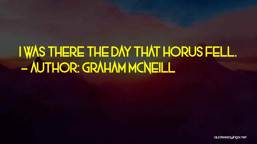Graham McNeill Quotes: I Was There The Day That Horus Fell.