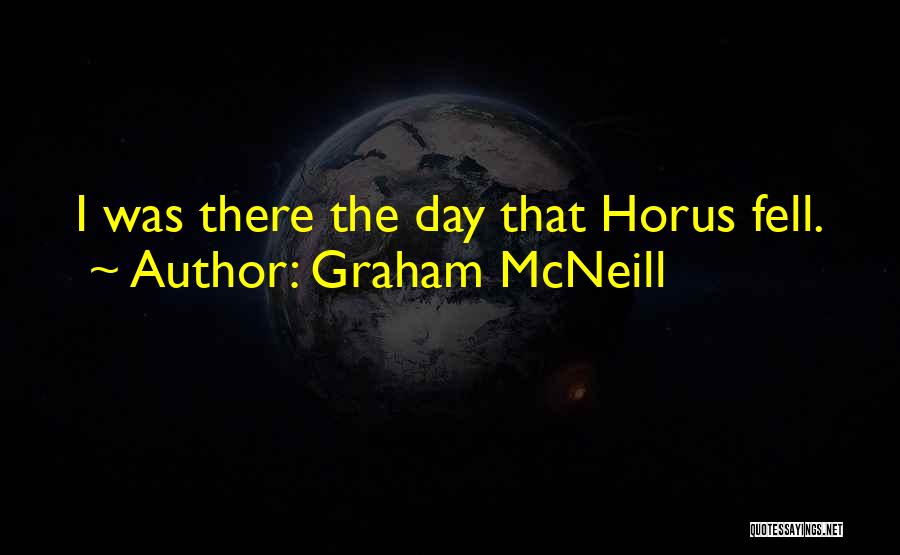 Graham McNeill Quotes: I Was There The Day That Horus Fell.