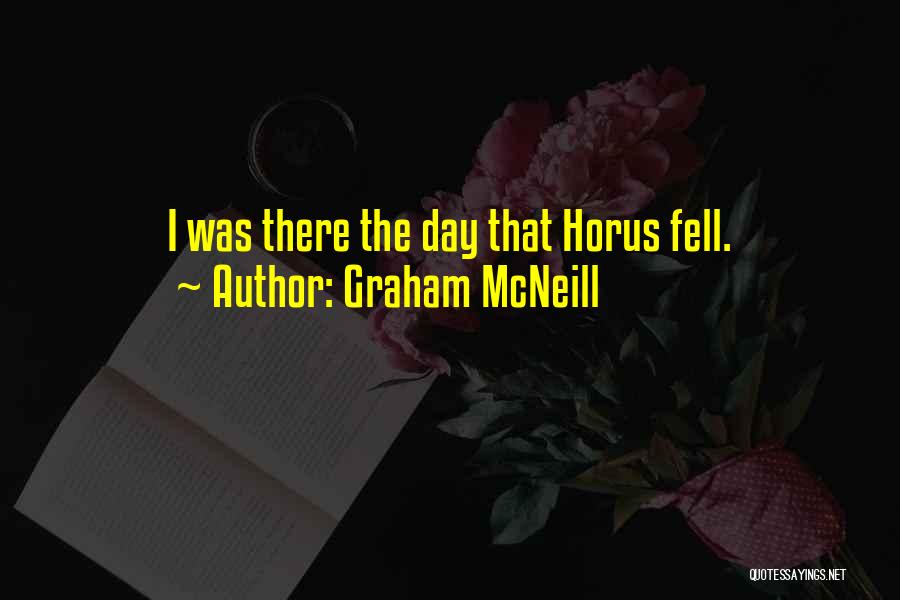 Graham McNeill Quotes: I Was There The Day That Horus Fell.