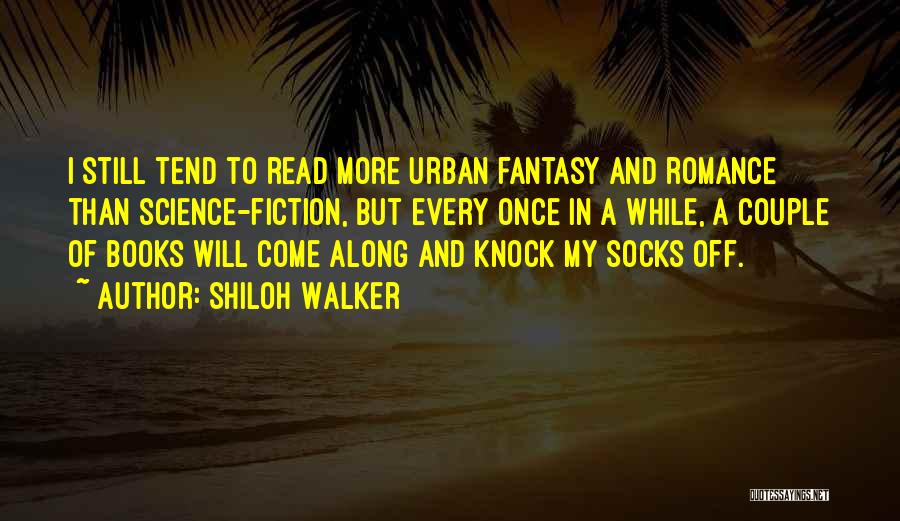 Shiloh Walker Quotes: I Still Tend To Read More Urban Fantasy And Romance Than Science-fiction, But Every Once In A While, A Couple
