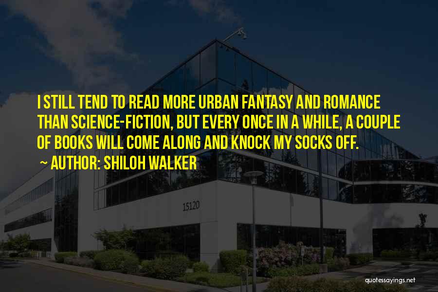 Shiloh Walker Quotes: I Still Tend To Read More Urban Fantasy And Romance Than Science-fiction, But Every Once In A While, A Couple