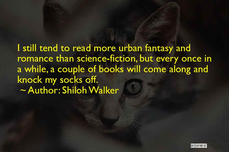 Shiloh Walker Quotes: I Still Tend To Read More Urban Fantasy And Romance Than Science-fiction, But Every Once In A While, A Couple