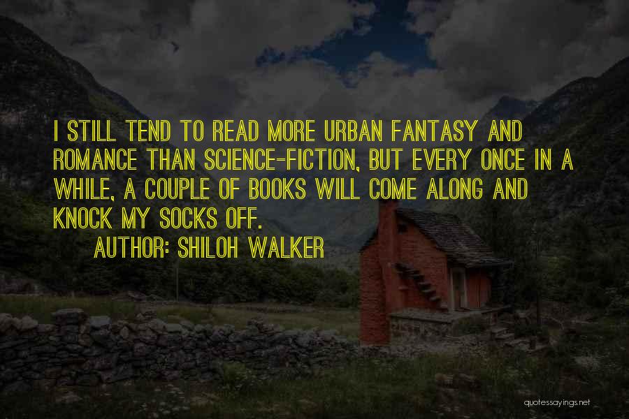 Shiloh Walker Quotes: I Still Tend To Read More Urban Fantasy And Romance Than Science-fiction, But Every Once In A While, A Couple
