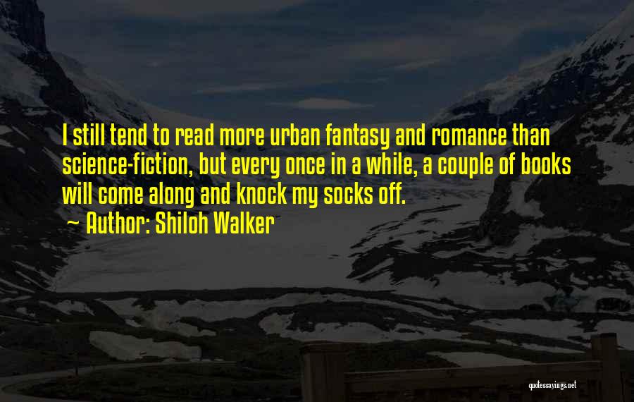Shiloh Walker Quotes: I Still Tend To Read More Urban Fantasy And Romance Than Science-fiction, But Every Once In A While, A Couple