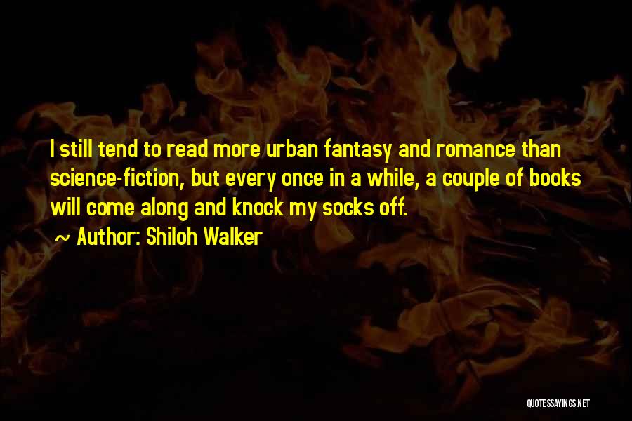 Shiloh Walker Quotes: I Still Tend To Read More Urban Fantasy And Romance Than Science-fiction, But Every Once In A While, A Couple