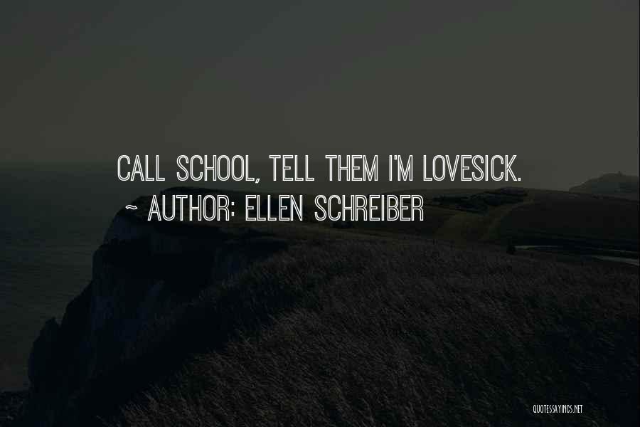 Ellen Schreiber Quotes: Call School, Tell Them I'm Lovesick.