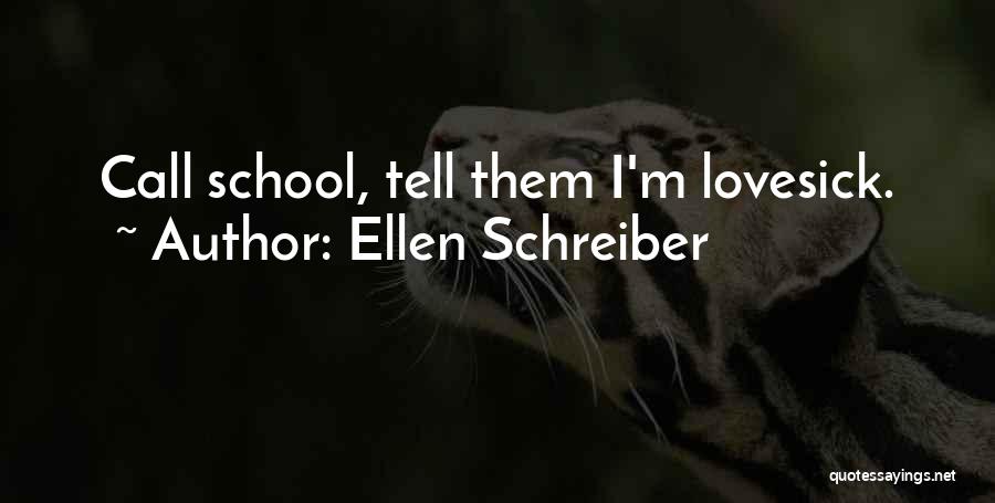 Ellen Schreiber Quotes: Call School, Tell Them I'm Lovesick.