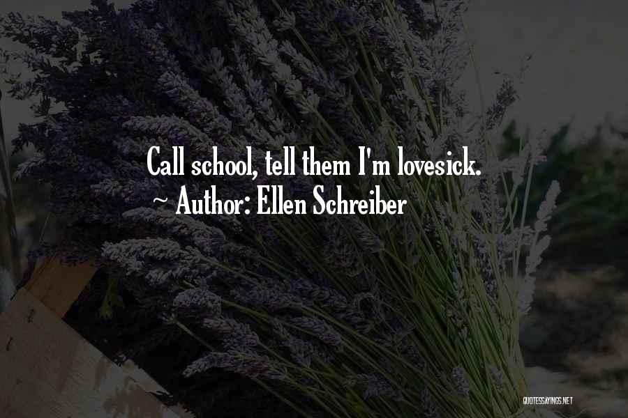 Ellen Schreiber Quotes: Call School, Tell Them I'm Lovesick.
