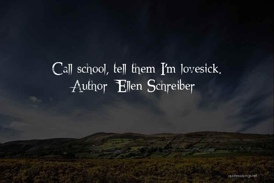 Ellen Schreiber Quotes: Call School, Tell Them I'm Lovesick.