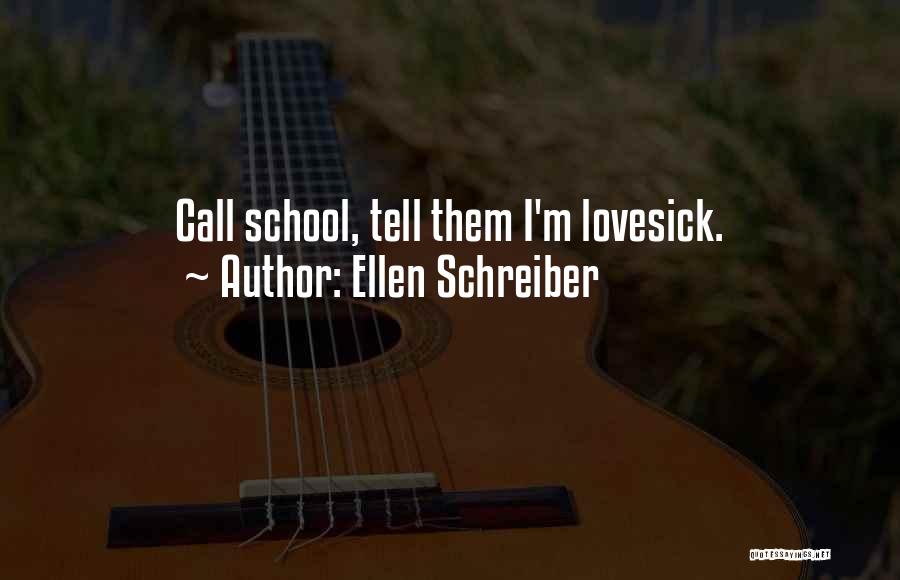 Ellen Schreiber Quotes: Call School, Tell Them I'm Lovesick.