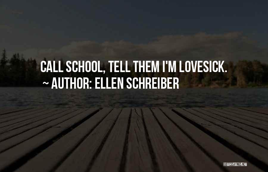 Ellen Schreiber Quotes: Call School, Tell Them I'm Lovesick.