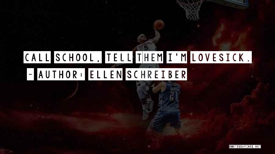 Ellen Schreiber Quotes: Call School, Tell Them I'm Lovesick.