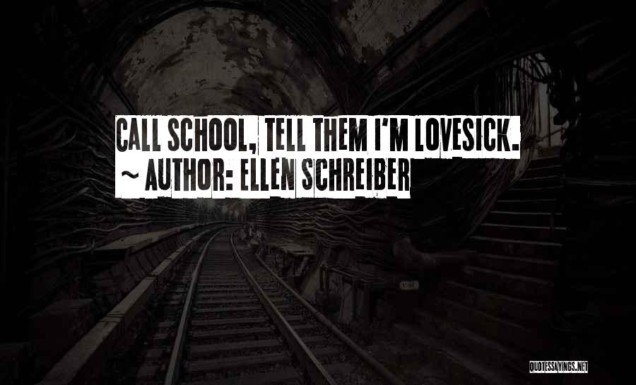 Ellen Schreiber Quotes: Call School, Tell Them I'm Lovesick.